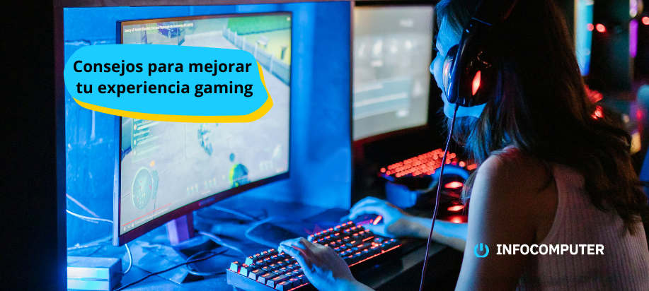 Consejos para mejorar tu experiencia gaming